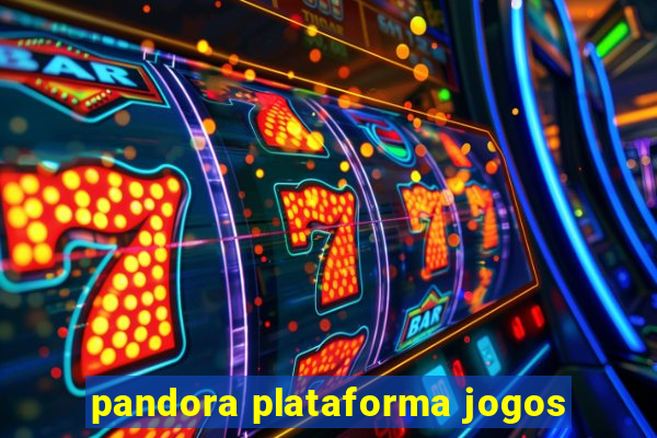 pandora plataforma jogos